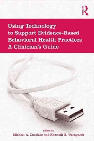 Seller image for Using Technology to Support Evidence-Based Behavioral Health Practices : A Clinician's Guide for sale by GreatBookPrices
