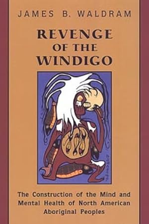 Image du vendeur pour Revenge of the Windigo : The Construction of the Mind and Mental Health of North American Aboriginal Peoples mis en vente par GreatBookPrices