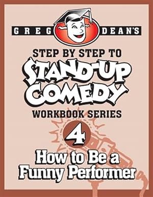 Image du vendeur pour Step by Step to Stand-Up Comedy - Workbook Series: Workbook 4: How to Be a Funny Performer mis en vente par GreatBookPrices