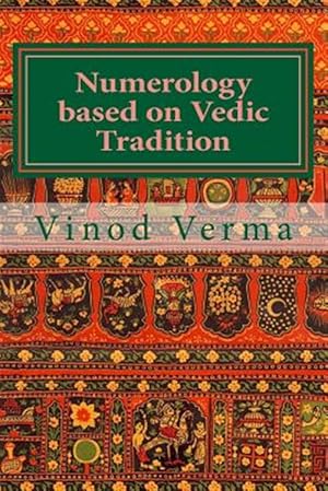 Seller image for Numerology Based on Vedic Tradition: Learning to Make a Karmic Horoscope and Benefit from It to Do the Appropriate Present Karma for Inner Peace and H for sale by GreatBookPrices