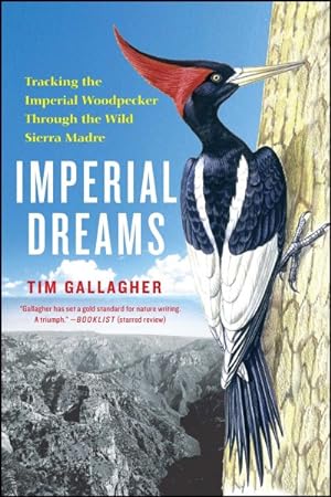 Seller image for Imperial Dreams : Tracking the Imperial Woodpecker Through the Wild for sale by GreatBookPrices