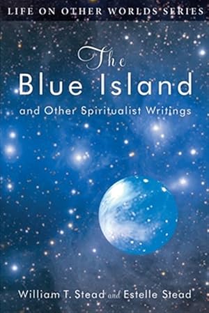 Imagen del vendedor de The Blue Island: And Other Spiritualist Writings a la venta por GreatBookPrices