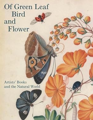 Imagen del vendedor de Of Green Leaf, Bird, and Flower : Artists' Books and the Natural World a la venta por GreatBookPrices
