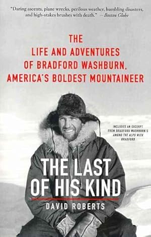 Seller image for Last of His Kind : The Life and Adventures of Bradford Washburn, America's Boldest Mountaineer for sale by GreatBookPrices