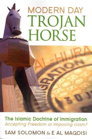 Seller image for Modern Day Trojan Horse : The Islamic Doctrine of Immigration, Accepting Freedom or Imposing Islam? for sale by GreatBookPrices