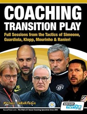 Seller image for Coaching Transition Play - Full Sessions from the Tactics of Simeone, Guardiola, Klopp, Mourinho & Ranieri for sale by GreatBookPrices