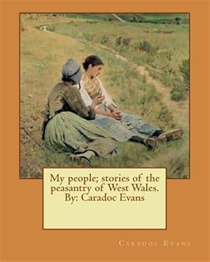 Bild des Verkufers fr My People : Stories of the Peasantry of West Wales zum Verkauf von GreatBookPrices