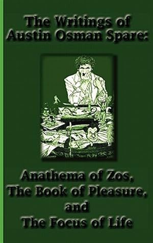 Imagen del vendedor de Writings of Austin Osman Spare : Anathema of Zos, the Book of Pleasure, and the Focus of Life a la venta por GreatBookPrices