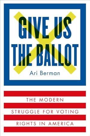 Immagine del venditore per Give Us the Ballot : The Modern Struggle for Voting Rights in America venduto da GreatBookPrices