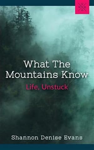 Seller image for What the Mountains Know: Life, Unstuck for sale by GreatBookPrices