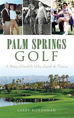 Immagine del venditore per Palm Springs Golf: A History of Coachella Valley Legends & Fairways venduto da GreatBookPrices