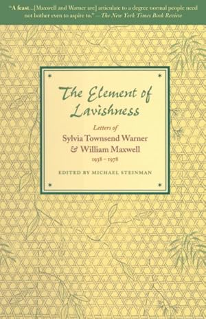 Image du vendeur pour Elements of Lavishness : Letters of Sylvia Townsend Warner and William Maxwell 1938-1978 mis en vente par GreatBookPrices