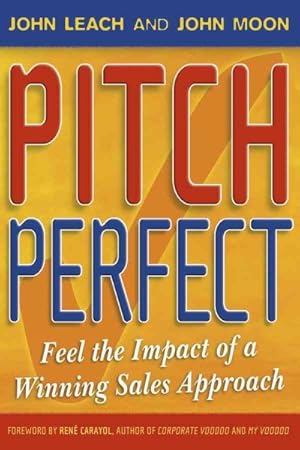 Image du vendeur pour Pitch Perfect : Feel the Impact of a Winning Sales Approach mis en vente par GreatBookPrices