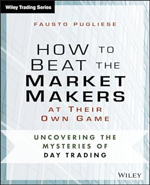 Bild des Verkufers fr How to Beat the Market Makers at Their Own Game : Uncovering the Mysteries of Day Trading zum Verkauf von GreatBookPrices