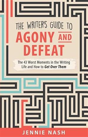 Imagen del vendedor de Writer's Guide to Agony and Defeat : The 43 Worst Moments in the Writing Life and How to Get over Them a la venta por GreatBookPrices