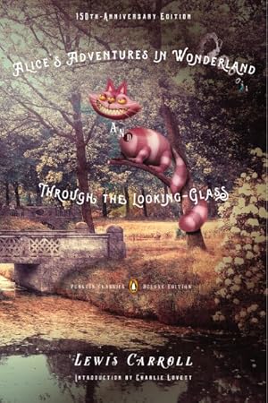 Seller image for Alice's Adventures in Wonderland and Through the Looking-Glass : And What Alice Found There: 150th Anniversary Edition for sale by GreatBookPrices