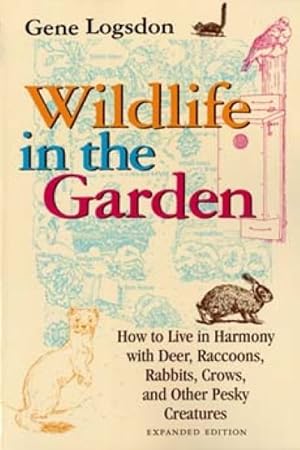 Seller image for Wildlife in the Garden : How to Live in Harmony With Deer, Raccoons, Rabbits, Crows, and Other Pesky Creatures for sale by GreatBookPrices