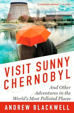 Seller image for Visit Sunny Chernobyl : And Other Adventures in the World's Most Polluted Places for sale by GreatBookPrices