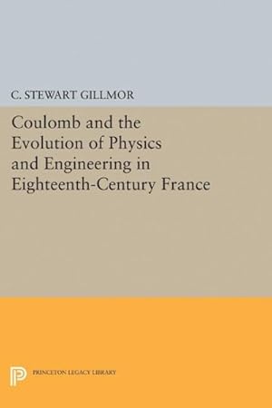 Bild des Verkufers fr Coulomb and the Evolution of Physics and Engineering in Eighteenth-century France zum Verkauf von GreatBookPrices
