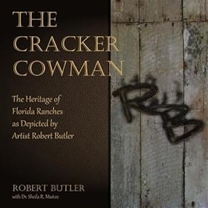 Seller image for Cracker Cowman : The Heritage of Florida Ranches As Depicted by Artist Robert Butler for sale by GreatBookPrices