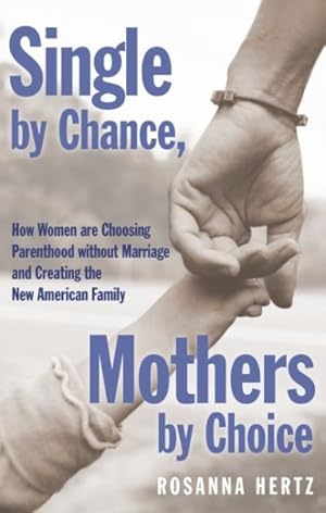 Image du vendeur pour Single by Chance, Mothers by Choice : How Women Are Choosing Parenthood Without Marriage and Creating the New American Family mis en vente par GreatBookPrices