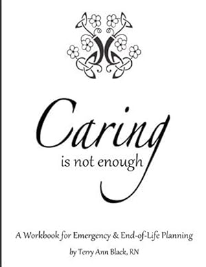 Imagen del vendedor de Caring Is Not Enough: A Workbook for Emergency & End-Of-Life Planning a la venta por GreatBookPrices