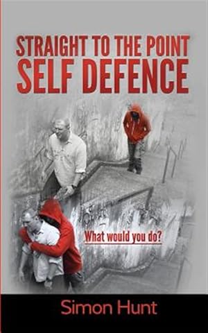 Bild des Verkufers fr Straight to the Point Self Defence : Your Definitive Guide to Self Protection zum Verkauf von GreatBookPrices