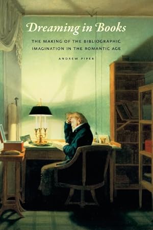 Imagen del vendedor de Dreaming in Books : Making of Bibliographic Imagination in the Romantic Age a la venta por GreatBookPrices