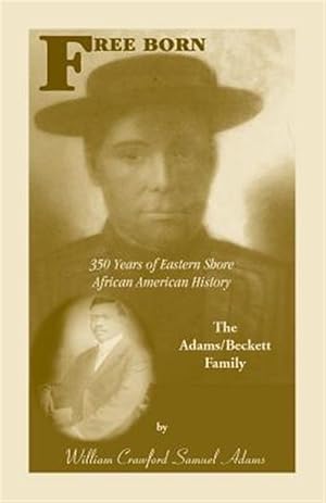 Seller image for Free Born: 350 Years of Eastern Shore African American History - The Adams/Beckett Family for sale by GreatBookPrices