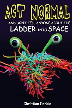 Seller image for Act Normal and Don't Tell Anyone About the Ladder into Space for sale by GreatBookPrices