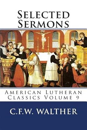 Seller image for Selected Sermons: American Lutheran Classics Volume 9 for sale by GreatBookPrices