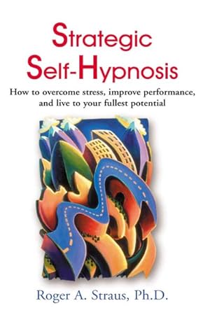 Immagine del venditore per Strategic Self-Hypnosis : How to Overcome Stress, Improve Performance, and Live to Your Fullest Potential venduto da GreatBookPrices
