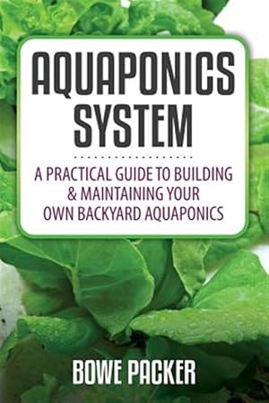 Seller image for Aquaponics System: A Practical Guide To Building & Maintaining Your Own Backyard Aquaponics for sale by GreatBookPrices