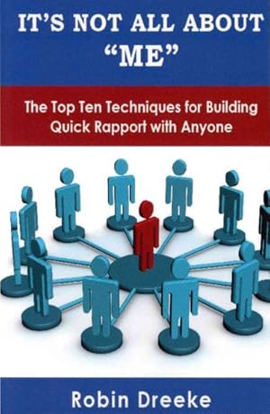 Imagen del vendedor de It's Not All About Me : The Top Ten Techniques for Building Quick Rapport With Anyone a la venta por GreatBookPrices