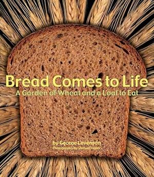Seller image for Bread Comes to Life : A Garden of Wheat and a Loaf to Eat for sale by GreatBookPrices