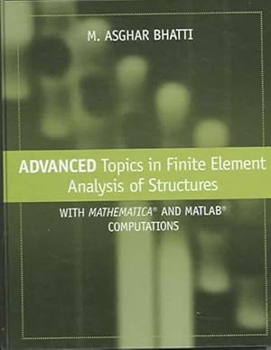 Immagine del venditore per Advanced Topics in Finite Element Analysis of Structures : With Mathematica And Matlab Computations venduto da GreatBookPrices