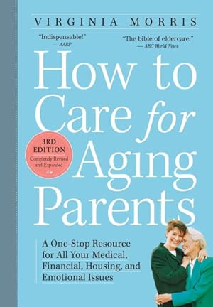 Bild des Verkufers fr How to Care for Aging Parents : A One-Stop Resource for All Your Medical, Financial, Housing, and Emotional Issues zum Verkauf von GreatBookPrices