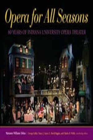 Image du vendeur pour Opera for All Seasons : 60 Years of Indiana University Opera Theater mis en vente par GreatBookPrices