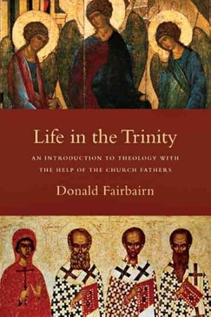 Seller image for Life in the Trinity : An Introduction to Theology With the Help of the Church Fathers for sale by GreatBookPrices