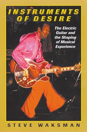 Seller image for Instruments of Desire : The Electric Guitar and the Shaping of Musical Experience for sale by GreatBookPrices