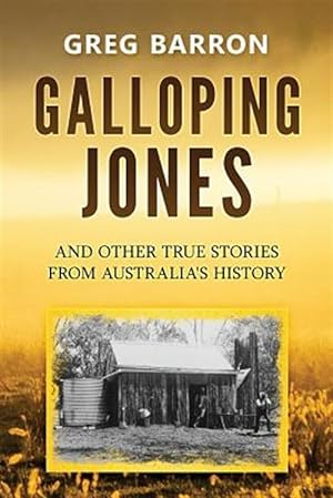 Imagen del vendedor de Galloping Jones: And Other True Stories from Australia's History a la venta por GreatBookPrices