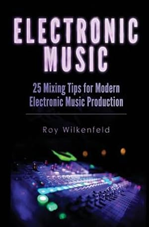 Immagine del venditore per Electronic Music : 25 Mixing Tips for Modern Electronic Music Production venduto da GreatBookPrices