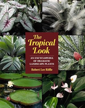 Immagine del venditore per Tropical Look : An Encyclopedia of Dramatic Landscape Plants venduto da GreatBookPrices