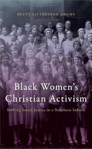 Bild des Verkufers fr Black Women?s Christian Activism : Seeking Social Justice in a Northern Suburb zum Verkauf von GreatBookPrices