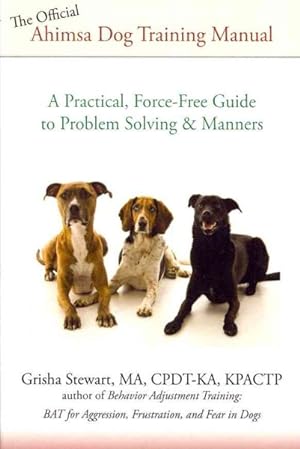 Seller image for Official Ahimsa Dog Training Manual : A Practical, Force-Free Guide to Problem Solving and Manners for sale by GreatBookPrices