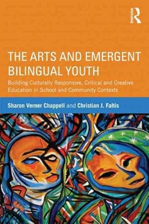 Seller image for Arts and Emergent Bilingual Youth : Building Culturally Responsive, Critical, and Creative Education in School and Community Contexts for sale by GreatBookPrices