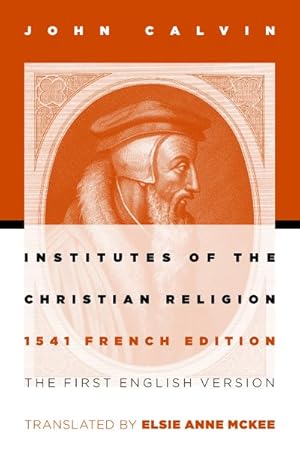 Bild des Verkufers fr Institutes of the Christian Religion : 1541 French Edition zum Verkauf von GreatBookPrices