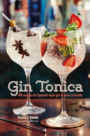 Seller image for Gin Tonica : 40 Recipes for Spanish-Style Gin & Tonic Cocktails for sale by GreatBookPrices