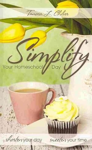 Seller image for Simplify Your Homeschool Day : Shorten Your Day, Sweeten Your Time for sale by GreatBookPrices