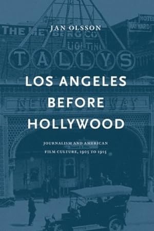 Seller image for Los Angeles Before Hollywood : Journalism and American Film Culture, 1905 to 1915 for sale by GreatBookPrices